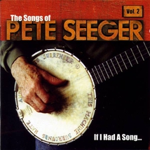 THE SONGS OF PETE SEEGER VOL. 2: IF I HAD A SONG...