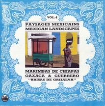 PAYSAGES MEXICAINS, VOL.4: MARIMBAS DE CHIAPAS, OAXACA...