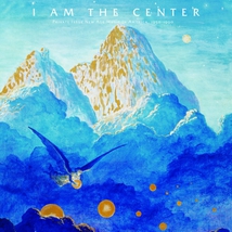 I AM THE CENTER: PRIVATE ISSUE NEW AGE MUSIC IN AMERICA, 195