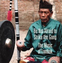 BE NOT AFRAID TO STRIKE THE GONG: THE MUSIC OF LOMBOK