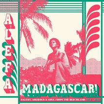 ALEFA MADAGASCAR. SALEGY, SOUKOUS & SOUL FROM THE RED ISLAND
