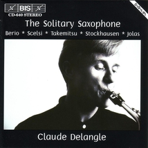 THE SOLITARY SAXOPHONE - BERIO, SCELSI, TAKEMITSU,...