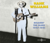 HANK WILLIAMS: MOANIN' THE BLUES 1947-1951