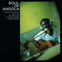 SOUL OF ANGOLA: ANTHOLOGIE DE LA MUSIQUE ANGOLAISE 1965/1975