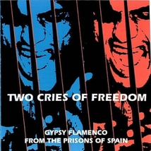 TWO CRIES OF FREEDOM: GYPSY FLAMENCO FROM THE PRISONS