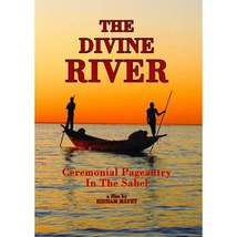 THE DIVINE RIVER: CEREMONIAL PAGEANTRY IN THE SAHEL