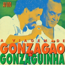 VIAGEM DE GONZAGÃO & GONZAGUINHA