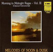 MORNING TO MIDNIGHT RAGAS, VOL.III: MELODIES OF NOON & DUSK