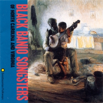 BLACK BANJO SONGSTERS OF NORTH CAROLINA AND VIRGINIA