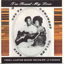 I'VE FOUND MY LOVE: 1960'S GUITAR BAND HIGHLIFE OF GHANA