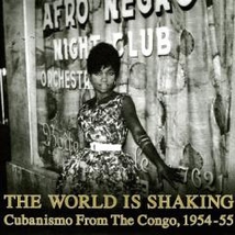 THE WORLD IS SHAKING. CUBANISMO FROM THE CONGO, 1954-55