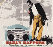 EARLY RAPPERS - HIPPER THAN HOP - THE ANCESTORS OF RAP
