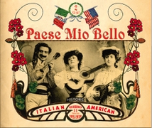 PAESE MIO BELLO: HISTORIC ITALIAN-AMERICAN RECORDINGS