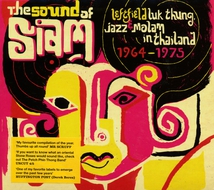 SOUND OF SIAM. LEFTFIELD LUK THUNG, JAZZ & MOLAM IN THAILAND