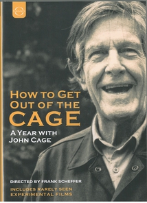HOW TO GET OUT OF THE CAGE, A YEAR WITH JOHN CAGE