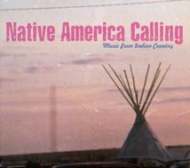 NATIVE AMERICA CALLING - MUSIC FROM INDIAN COUNTRY