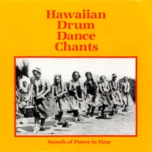 HAWAIIAN DRUM, DANCE, CHANTS: SOUNDS OF POWER IN TIME