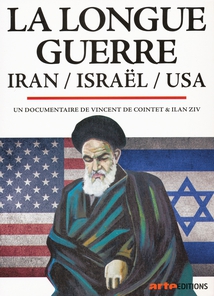 LA LONGUE GUERRE, IRAN / ISRAËL / USA