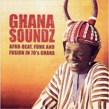 GHANA SOUNDZ: AFRO-BEAT AND FUSION IN 70'S GHANA