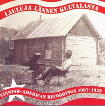 LAULUJA LÄNNEN KULTALASTA: FINNISH-AMERICAN REC. 1907-1938