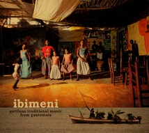 IBIMENI: GARIFUNA TRADITIONAL MUSIC FROM GUATEMALA