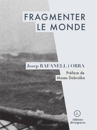 Fragmenter le monde - Josep Rafanell i Orra