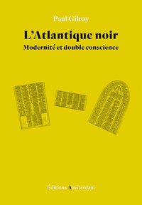 Paul Gilroy : "L&#x27;Atlantique noir - Modernité et double conscience"