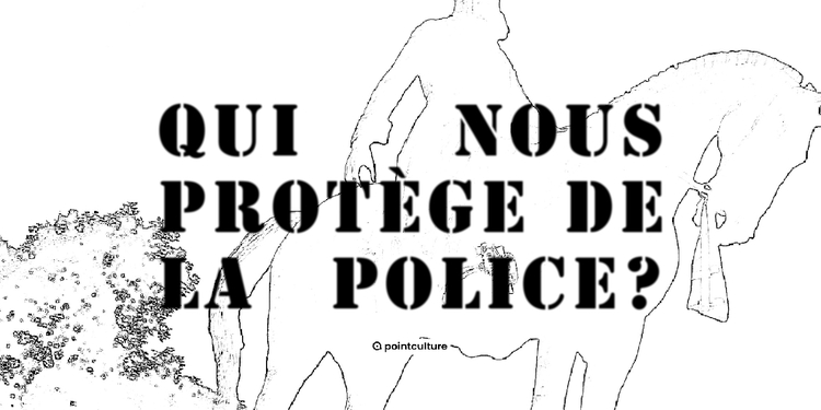 Qui nous protège de la police