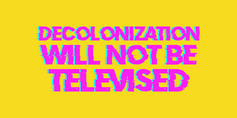 Decolonization will not be televised