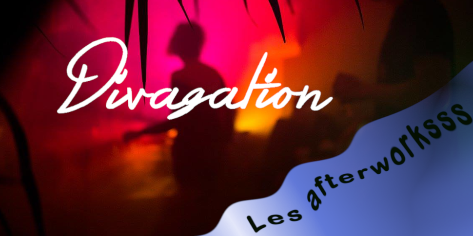 DIVAGATION  |  Les afterworksss